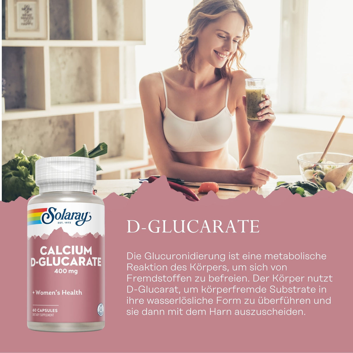 Eine Frau sitzt an einem Tisch in einem hellen Raum und hält ein Glas mit grünem Getränk. Auf dem Tisch liegen Gemüse und eine Schüssel. Im Vordergrund ist eine Flasche Solaray Calcium D-Glucarate zu sehen. Der Text beschreibt die Funktion von D-Glucarate im Körper.