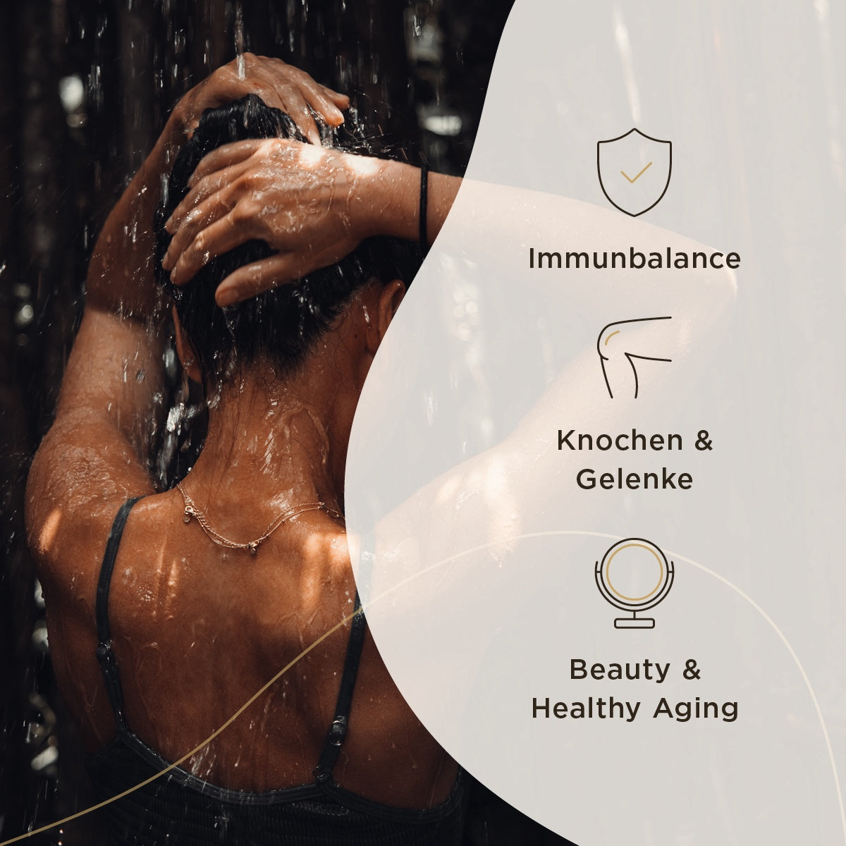 Eine Person steht mit dem Rücken zur Kamera unter einem Wasserstrahl und hält die Hände am Kopf. Auf der rechten Seite des Bildes sind die Begriffe 'Immunbalance', 'Knochen & Gelenke' und 'Beauty & Healthy Aging' zusammen mit entsprechenden Symbolen abgebildet.
