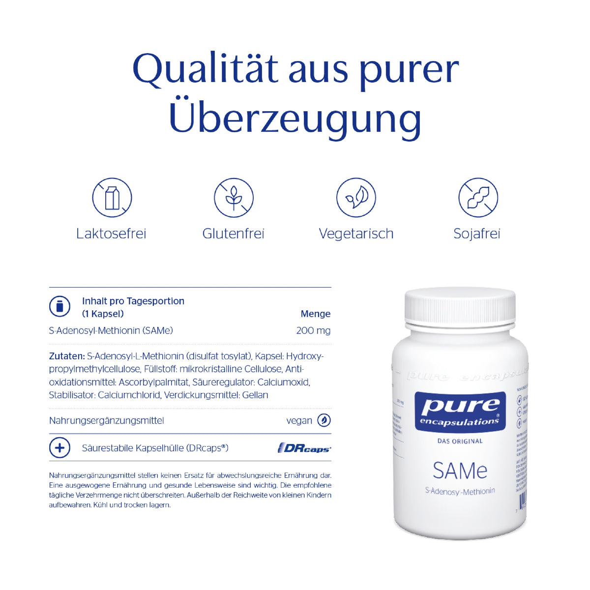 Das Bild zeigt eine Werbegrafik für das Produkt 'pure encapsulations SAMe', ein Nahrungsergänzungsmittel. Im oberen Teil steht der Slogan 'Qualität aus purer Überzeugung'. Darunter sind Symbole und Begriffe für 'Laktosefrei', 'Glutenfrei', 'Vegetarisch' und 'Sojafrei' zu sehen. Weiter unten befindet sich eine Tabelle mit Inhaltsangaben, die die Menge von 200 mg S-Adenosyl-Methionin pro Kapsel angibt, sowie eine Liste der Zutaten. Rechts im Bild ist eine weiße Flasche mit dem Produktetikett abgebildet.