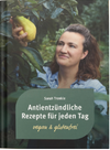 Antientzündliche Rezepte für jeden Tag - Das Kochbuch