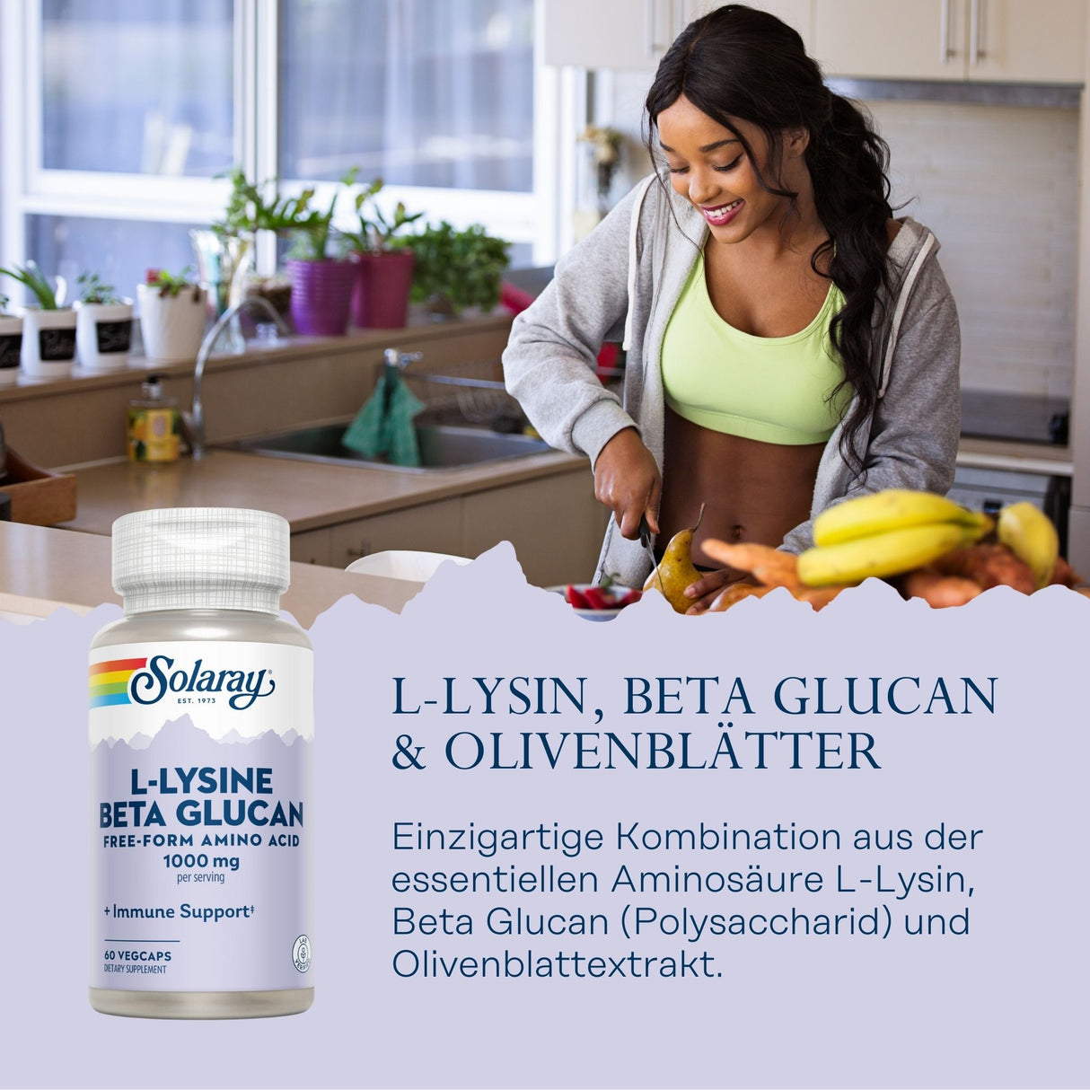 Eine Frau in sportlicher Kleidung schneidet Obst in einer modernen Küche. Im Vordergrund ist eine Flasche mit dem Label "Solaray L-Lysine Beta Glucan" zu sehen. Text beschreibt eine Kombination aus L-Lysin, Beta Glucan und Olivenblätter-Extrakt.