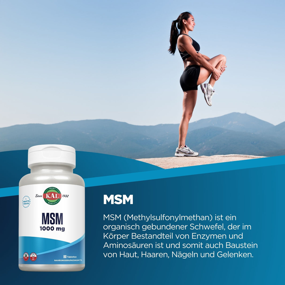 Eine Frau in Sportkleidung steht auf einem Felsen und zieht ihr Knie an, um sich zu dehnen. Im Hintergrund sind Berge zu sehen. Unten links ist eine MSM 1000 mg Tablettenflasche von KAL abgebildet. Rechts daneben steht eine Beschreibung von MSM (Methylsulfonylmethan), einem organisch gebundenen Schwefel, der ein Bestandteil von Enzymen und Aminosäuren ist und als Baustein von Haut, Haaren, Nägeln und Gelenken dient.